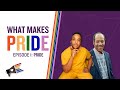 #WhatMakesPride: Episode 1 - Pride