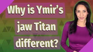 Why is Ymir's jaw Titan different?