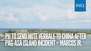 PH to send note verbale to China after Pag-asa island incident – Marcos Jr.