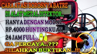 CARA MENGATASI BATRE BOROS DI METAL DETECTOR DENGAN HARGA 4RIBU RUPIAH..!!!