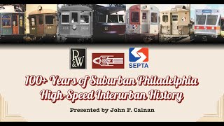 Trolleyology: 100+ Years of Suburban Philadelphia High-Speed Interurban History
