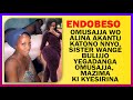 ENDOBESO: Omusajja Wo Alina Akantu Katono Nnyo, Sister Wange Bulijjo Yegadanga Omusajja Ki Kyesirina