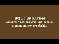 SQL : Updating multiple rows using a subquery in SQL