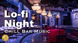 Lofi - Night Chill out Music🍸 | Relaxing Bar \u0026 Cafe 夜晚放鬆酒吧氛圍音樂 [Playlist]