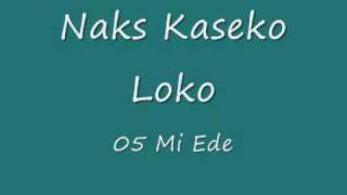 Naks Kaseko Loko - 05 Mi Ede