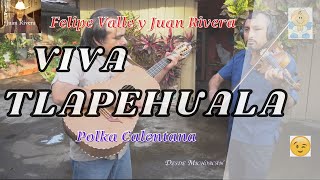 Viva Tlapehuala (Felipe Valle y Juan Rivera)