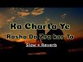 Ka charta ye Rasha da zra kor ta (Slow and Reverb) by Faza Fayyaz | Pashto song Slow and Reverb