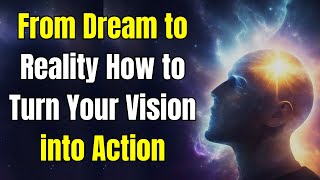 From Dream to Reality How to Turn Your Vision into action | wisdom quotes | wisdom | spirituality