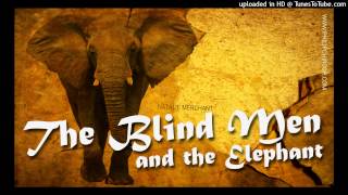 THE BLIND MEN AND THE ELEPHANT