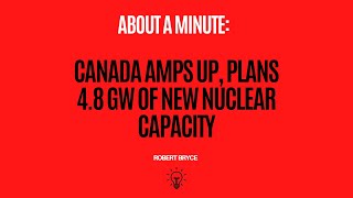 Canada Amps Up, Plans 4.8 GW Of New Nuclear Capacity