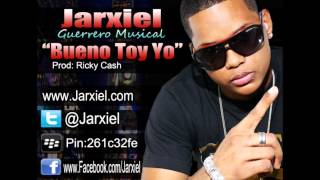 Jarxiel - Bueno Toy Yo ( New Hit 2012 )