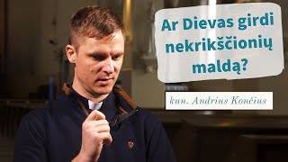 Ar Dievas girdi nekrikščionių maldą? kun. Andrius Končius | Tikėjimo klausimai