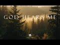 GOD HEARS ME - Soaking Worship Instrumental | Time With God