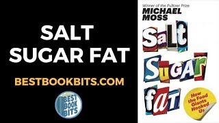 Salt Sugar Fat | Michael Moss | Book Summary