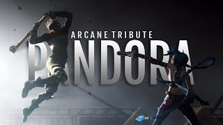 Pandora || Arcane [Tribute]