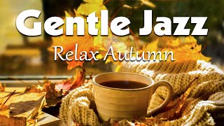 Gentle Jazz Music ☕ Positive Fall Jazz and Elegant October Bossa Nova for Calm & Stress Relief
