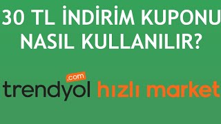 Trendyol Hızlı Market 30 TL İndirim Kuponu Nasıl Kullanılır?