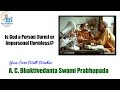 Is God a Person (form) or Impersonal (formless) ? - A. C. Bhaktivedanta Swami Prabhupada