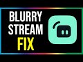 Streamlabs Blurry Stream FIX (2024)