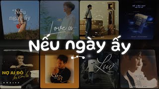 Nếu Ngày Ấy...Nếu ngày ấy anh ngỏ lời thương, Mất Kết Nối, Giờ Thì - Nhạc Việt Chill Tâm Trạng Buồn