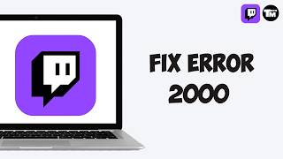 How to Fix Twitch Error 2000 (Quick Fix 2026)