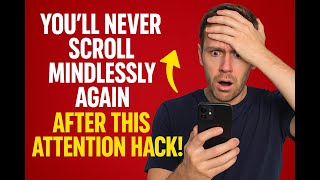 You’ll NEVER Scroll Mindlessly Again After This Attention Hack!
