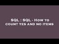 SQL : SQL - How to count yes and no items