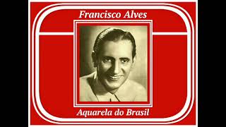 Francisco Alves - Aquarela do Brasil - 1939