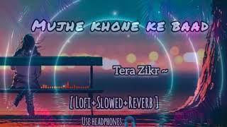 Tera Zikr (slowed and reverved) ft.DARSHAN RAVAL SONG
