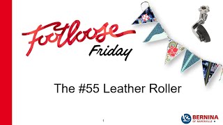 BERNINA Footloose Friday: The #55 Leather Roller