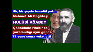 Mehmet Ali Bağlıtaş: Hulûsi Ağabey Çanakkale Harbinde yaralandığı aynı günde 71 yıl sonra vefat etti