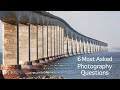 Top 6 Photography Questions & Answers!