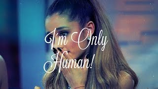 Ariana Grande Is Only Human!