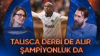 Talisca Derbi de Alır Şampiyonluk da | Mertens’e Galatasaray Bile Penaltı Vermez | Transfer Ateşi