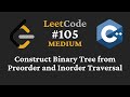 Construct Binary Tree from Preorder and Inorder Traversal - LeetCode #105 - C++