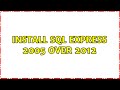 Install SQL Express 2005 over 2012