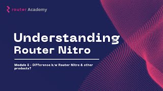 Module 5: Router Nitro vs. The Competition | Understanding Router Nitro