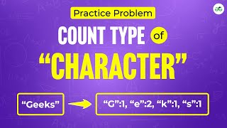 Count type of Characters | School Practice Problem | GeeksforGeeks School