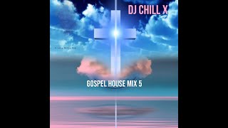 Gospel House Music Mix 5 - Praise and Worship Christian Music by DJ Chill X