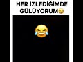 her izlediğimde gülüyorum . 😂😂😂😂