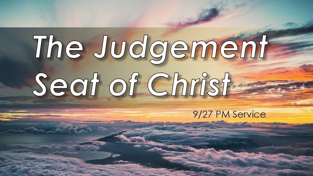 The Judgement Seat Of Christ - 9/27 PM Service - YouTube