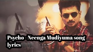 Psycho - Neenga Mudiyuma song lyrics 🎼🎼