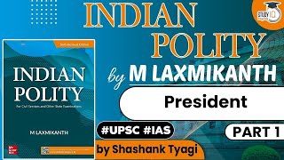 Indian Polity by M Laxmikanth - President | Part 1 | Polity for UPSC Prelims
