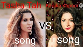Kanika Kapoor song VS  Tasha Tah song/#songs#indian#TashaTah#KarinaKapoor#