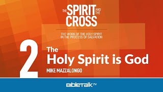 The Holy Spirit is God – Mike Mazzalongo | BibleTalk.tv