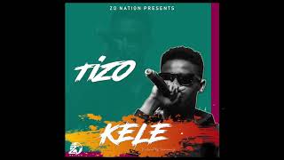 Tizo - Kele [Prod By TubhaniMuzik]