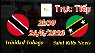 Soi kèo trực tiếp Trinidad Tobago vs Saint Kitts Nevis - 2h30 Ngày 26/6/2023 - Gold Cup 2023