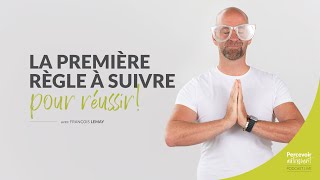 La première règle à suivre pour réussir ! | Podcast de François Lemay