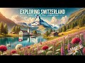 Fearless Exploration: Switzerland's Hidden Gems | Switzerland Travel Guide