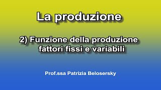 La produzione - 2) la funzione della produzione fattori fissi e variabili